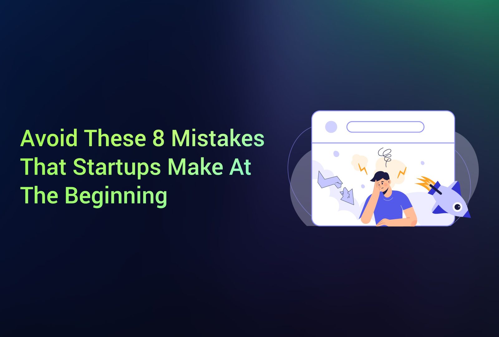Avoid These 8 Mistakes That Startups Make At The Beginning