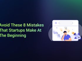Avoid These 8 Mistakes That Startups Make At The Beginning