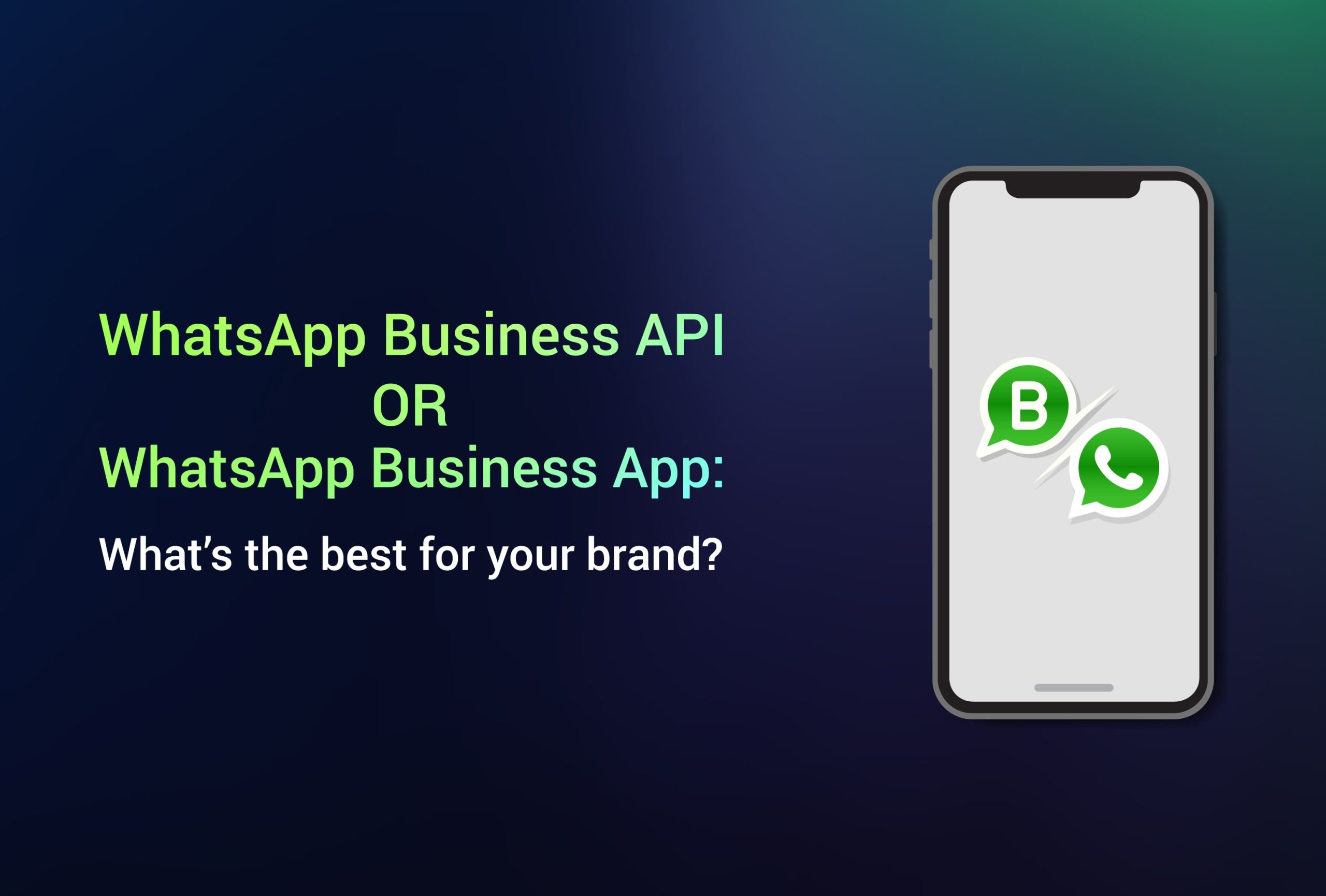 WhatsApp Business API or App: What’s the best for your brand?