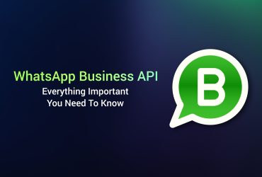 WhatsApp Business API Everything Important You Need To Know