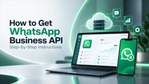 How to Get WhatsApp Business API: Step-by-Step Instructions